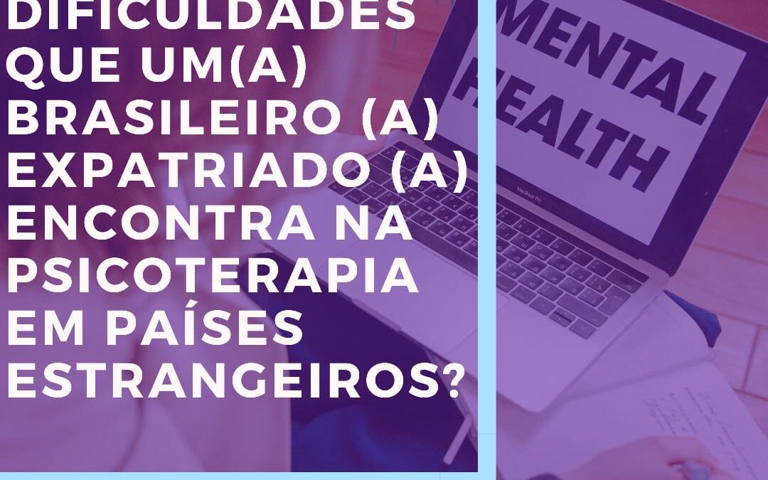 Quais são as dificuldades que um(a) brasileiro (a) expatriado (a) encontra na psicoterapia em países estrangeiros?