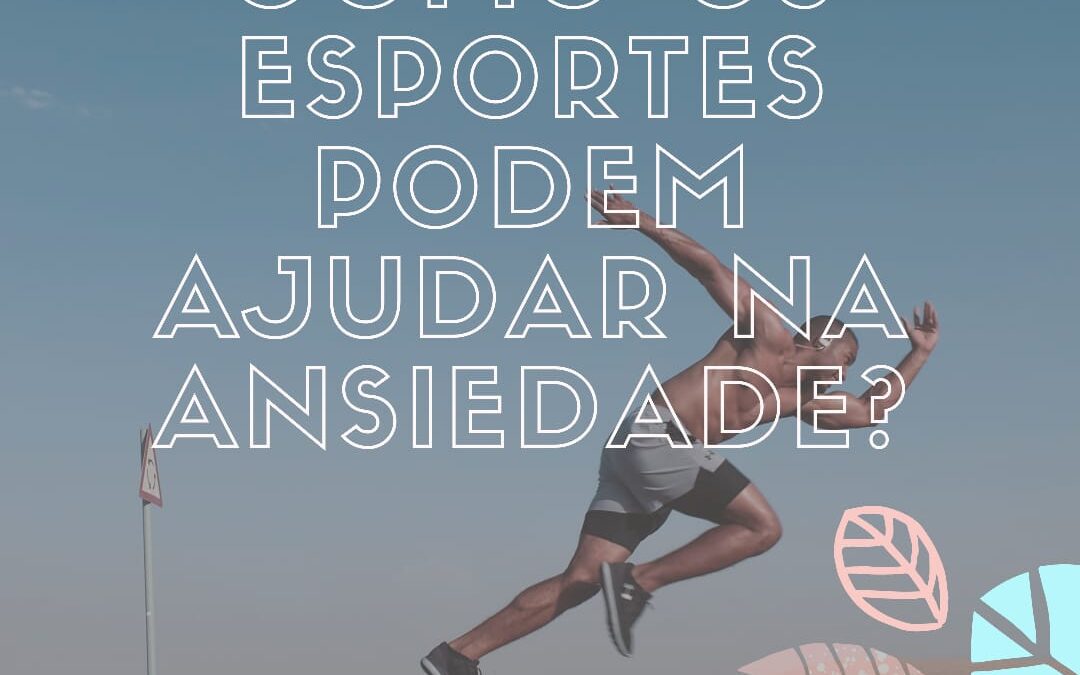 Como os esportes podem ajudar na ansiedade?