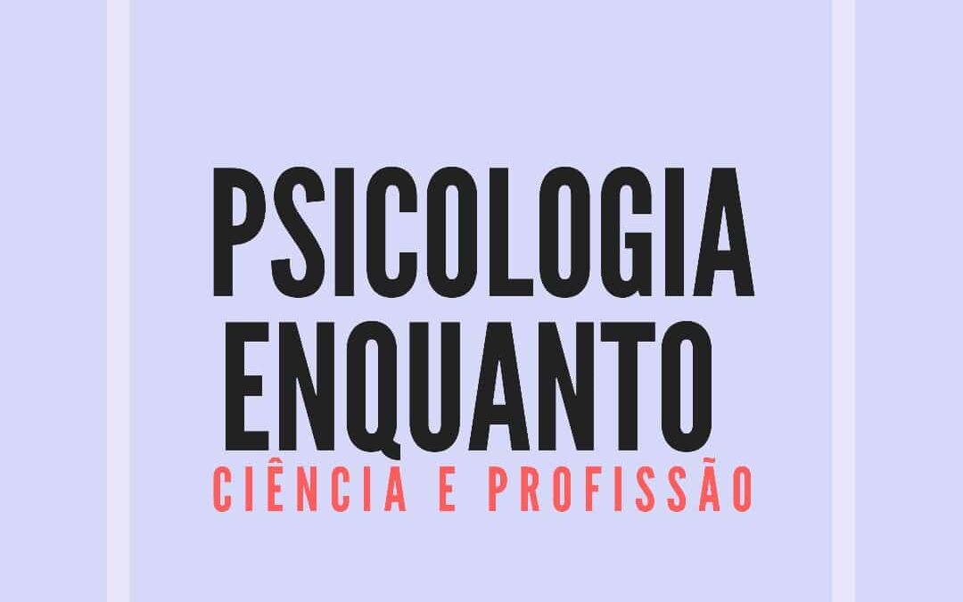 Psicologia enquanto Ciência e Profissão